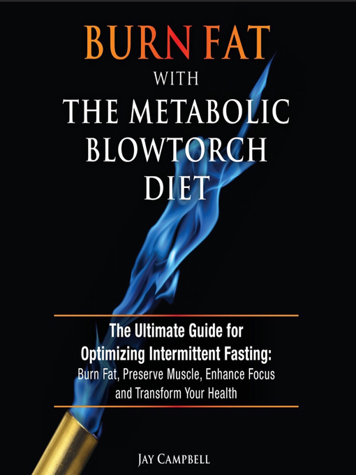 Title details for Burn Fat with the Metabolic Blowtorch Diet by Jay Campbell - Available